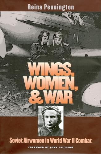Wings, Women, and War: Soviet Airwomen in World War II Combat (Modern War Studies) von University Press of Kansas